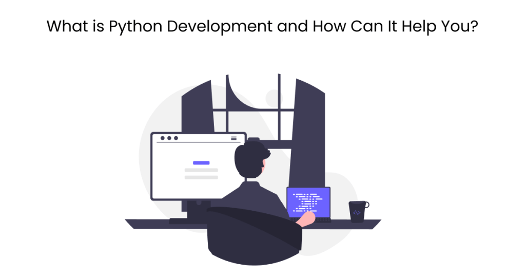 What is Python Development and How Can It Help&nbsp;You?